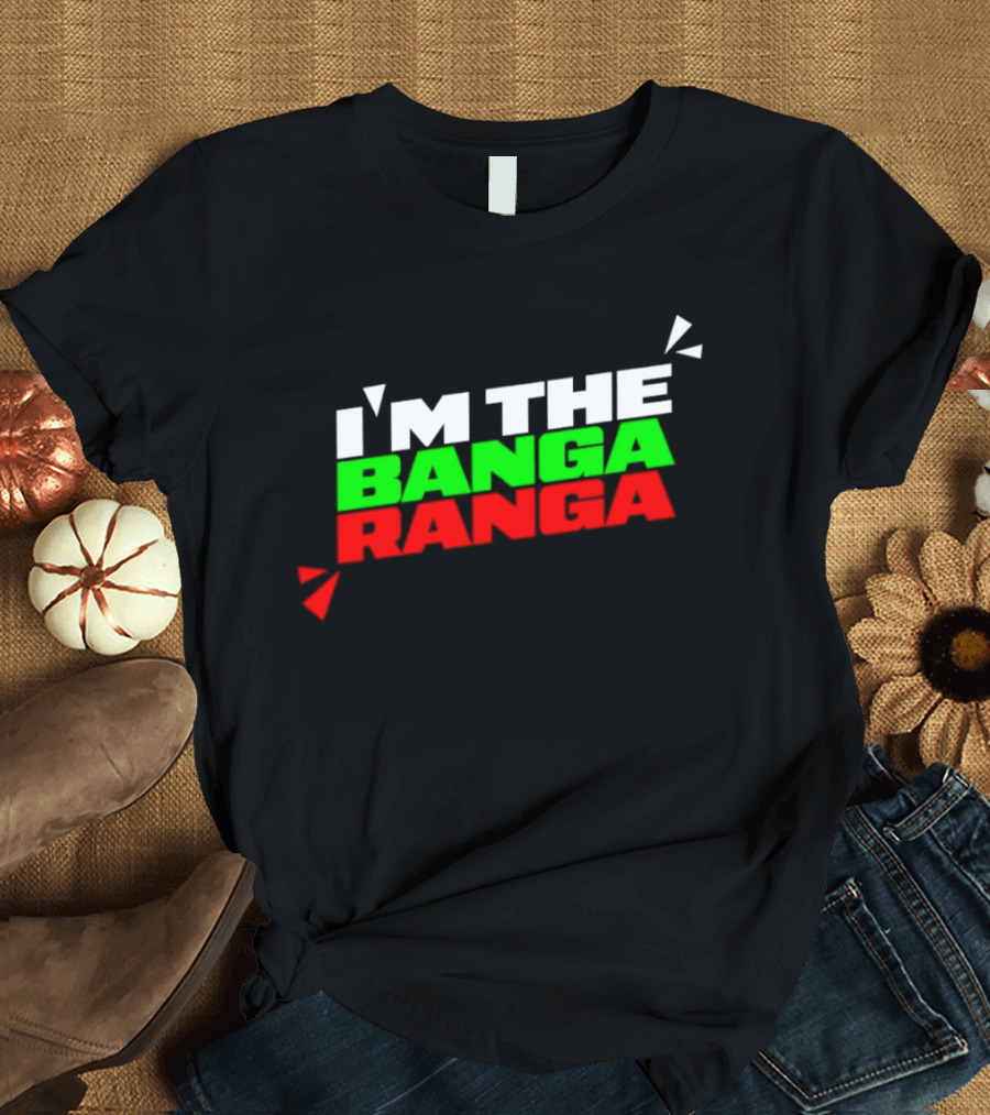 I'm The Banga Ranga Colorful Bold Text Fun T-Shirt