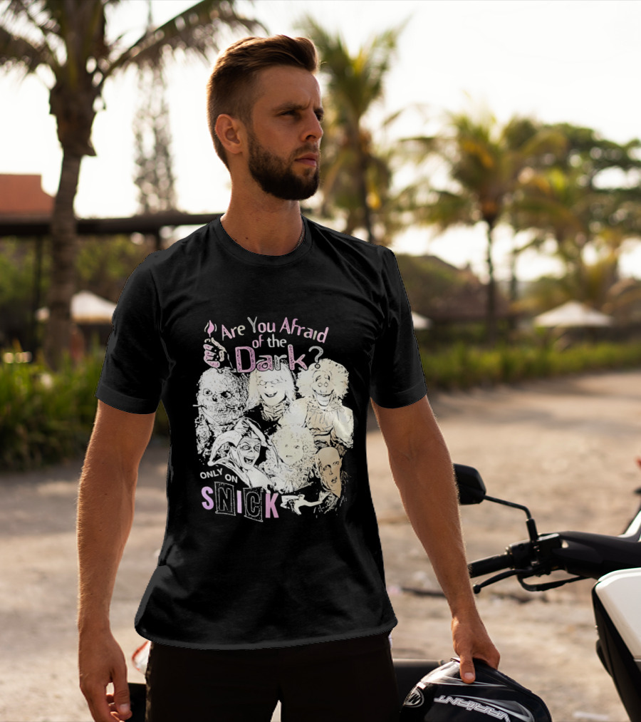 Are You Afraid Of The Dark Only On SNICK T-Shirt