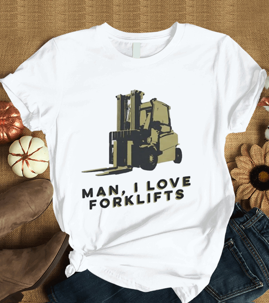 Man I Love Forklifts Forklift T-Shirt