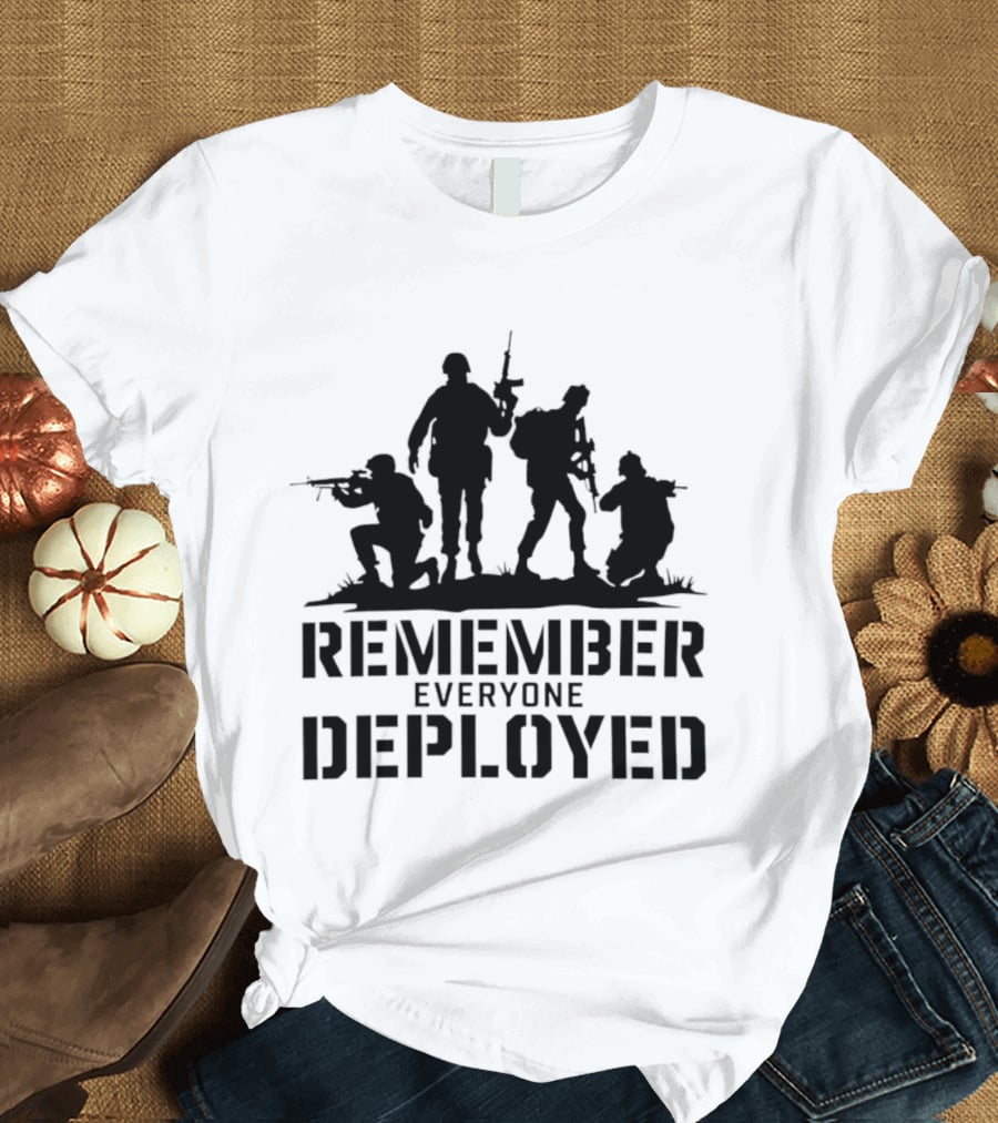 Remember Everyone Deployed Soldier T-Shirt