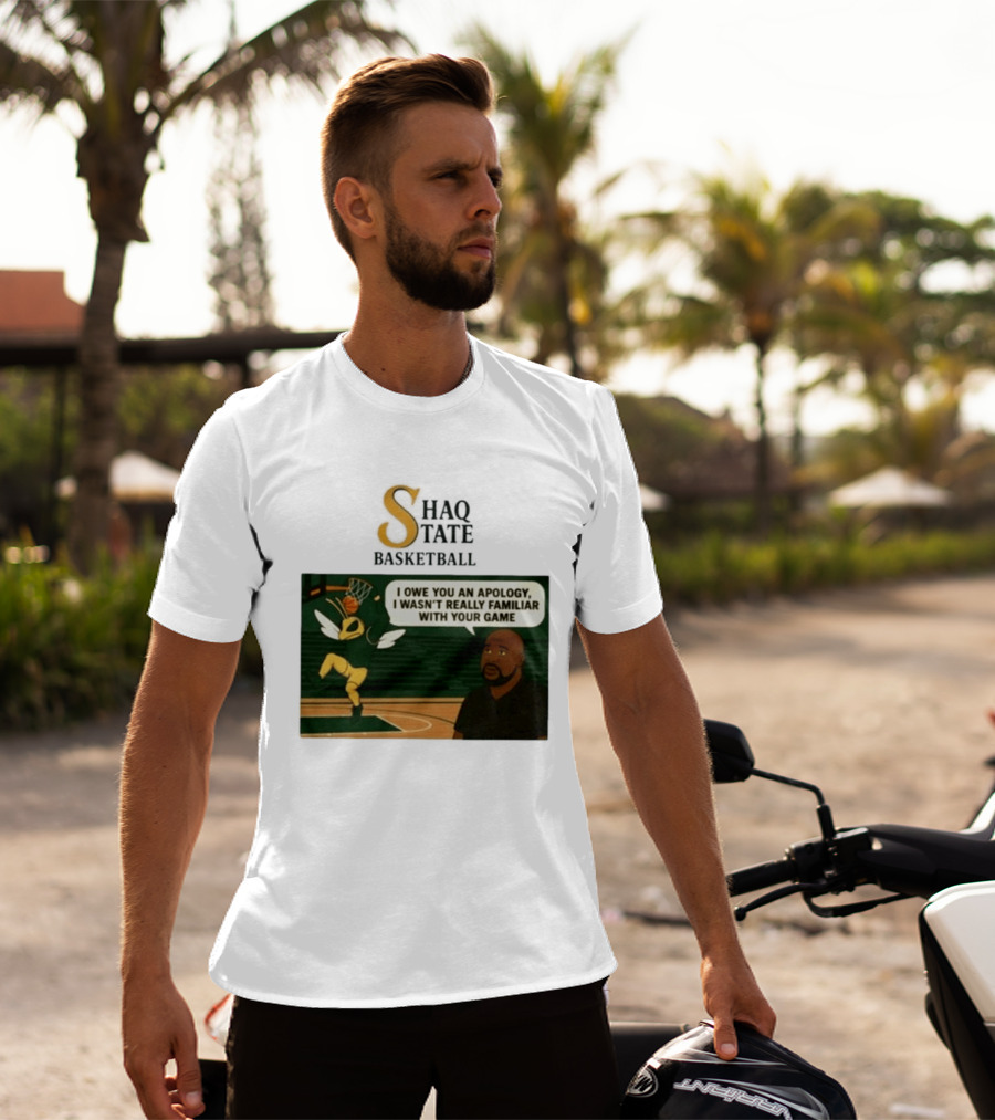 Shaquille O'Neal Shaq State Basketball I Owe You An Apology I Wasn't Really Familiar With Your Game T-Shirt
