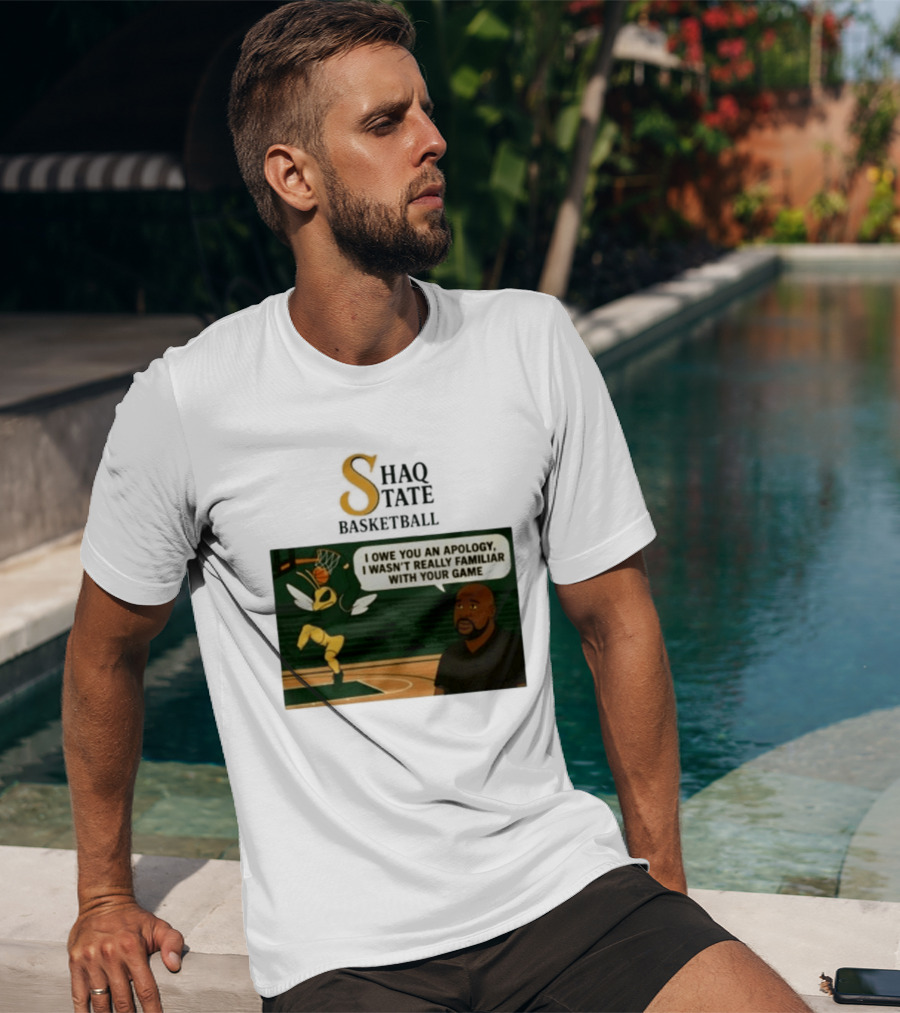 Shaquille O'Neal Shaq State Basketball I Owe You An Apology I Wasn't Really Familiar With Your Game T-Shirt