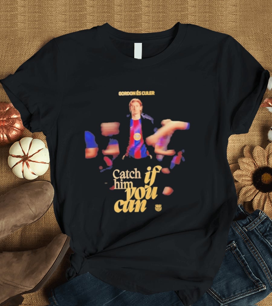 Gordon Catch If Him You Can T-Shirt