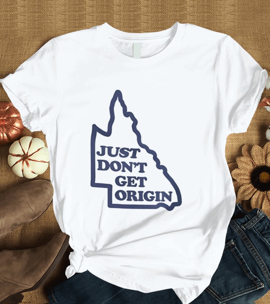 Queensland Australia State Of Origin Just Don't Get Origin Rugby League T-Shirt