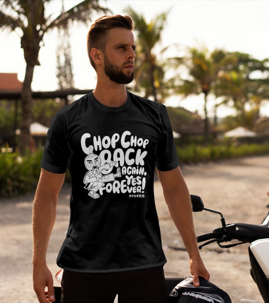 Chop Chop Back Again Yes Forever Onion Sensei T-Shirt