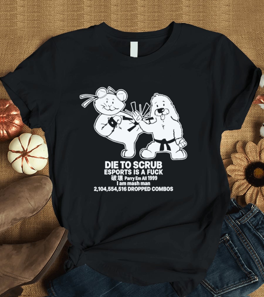Die To Scrub Esports Is A F*** Parry Em All 1999 I Am Mash Man 2,104,554,616 Dropped Combos T-Shirt
