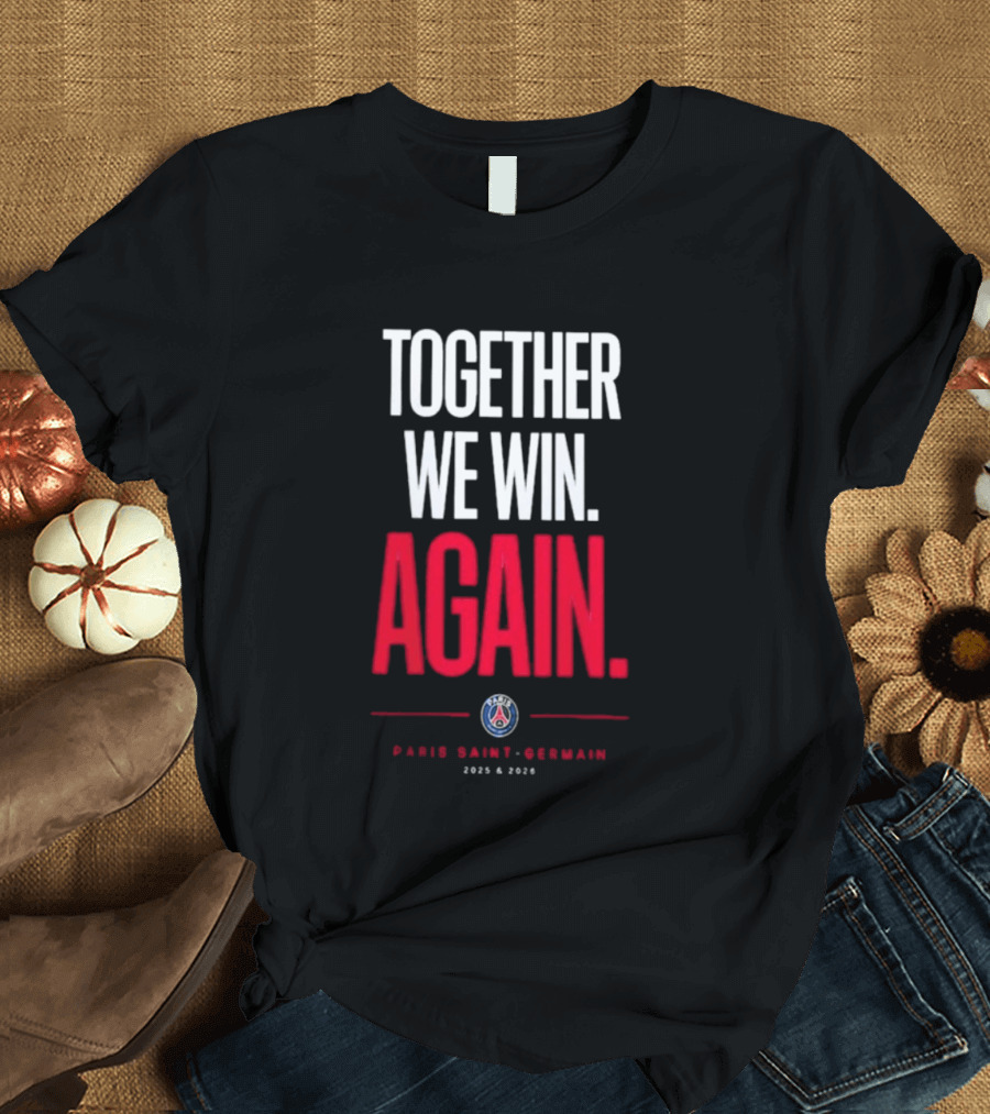 Together We Win Again Paris Saint Germain 2026 Iconic Team Unity T-Shirt