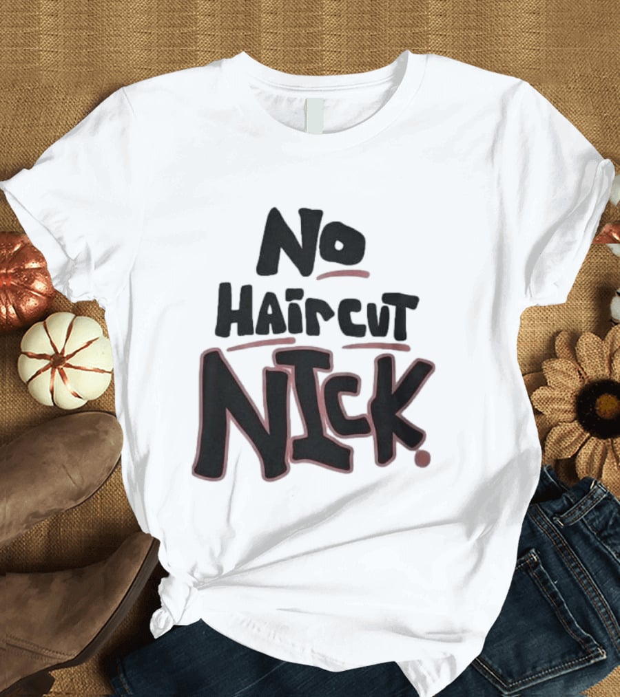 Original No Haircut Nick Mario Cristobal T-Shirt