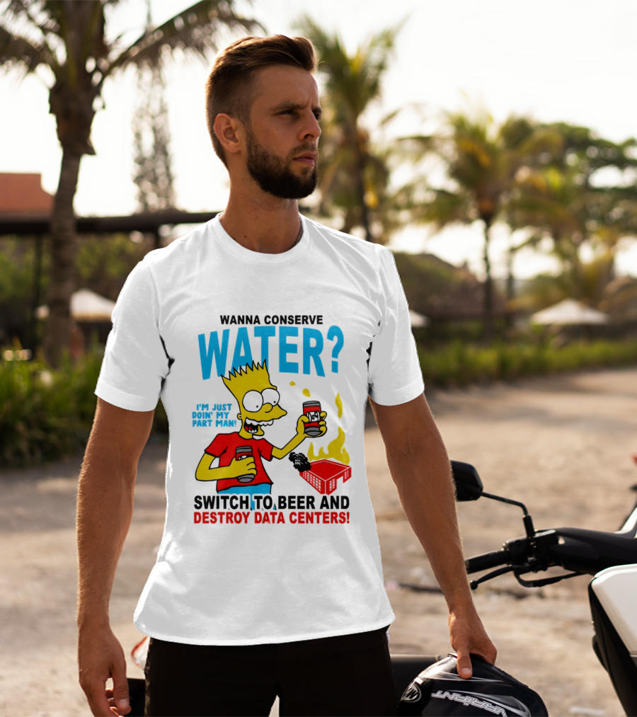 Wanna Conserve Water Switch To Beer And Destroy Data Centers Bart Simpson Meme T-Shirt