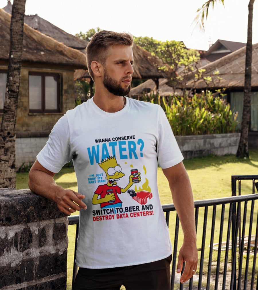 Wanna Conserve Water Switch To Beer And Destroy Data Centers Bart Simpson Meme T-Shirt