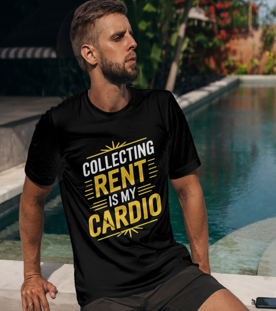 Collecting Rent Is My Cardio Landlord Real Estate Investor Property Management T-Shirt