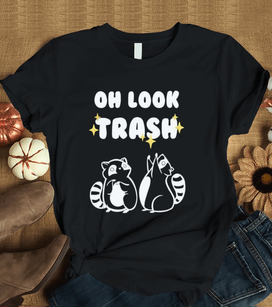 Oh Look Trash Raccoons Trash Panda Dumpster Garbage Can Waste Recycle T-Shirt