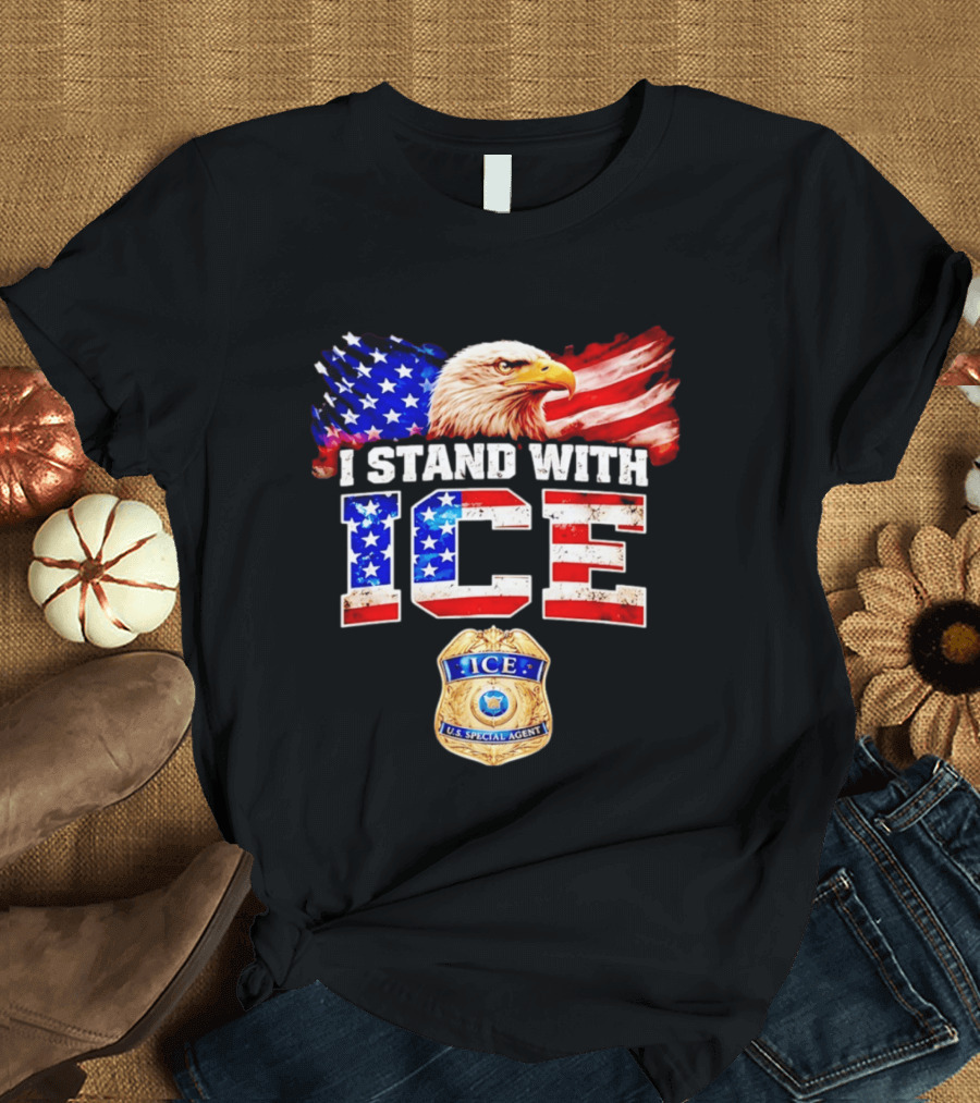 I Stand With ICE US Special Agent Badge Bald Eagle United States Flag T-Shirt