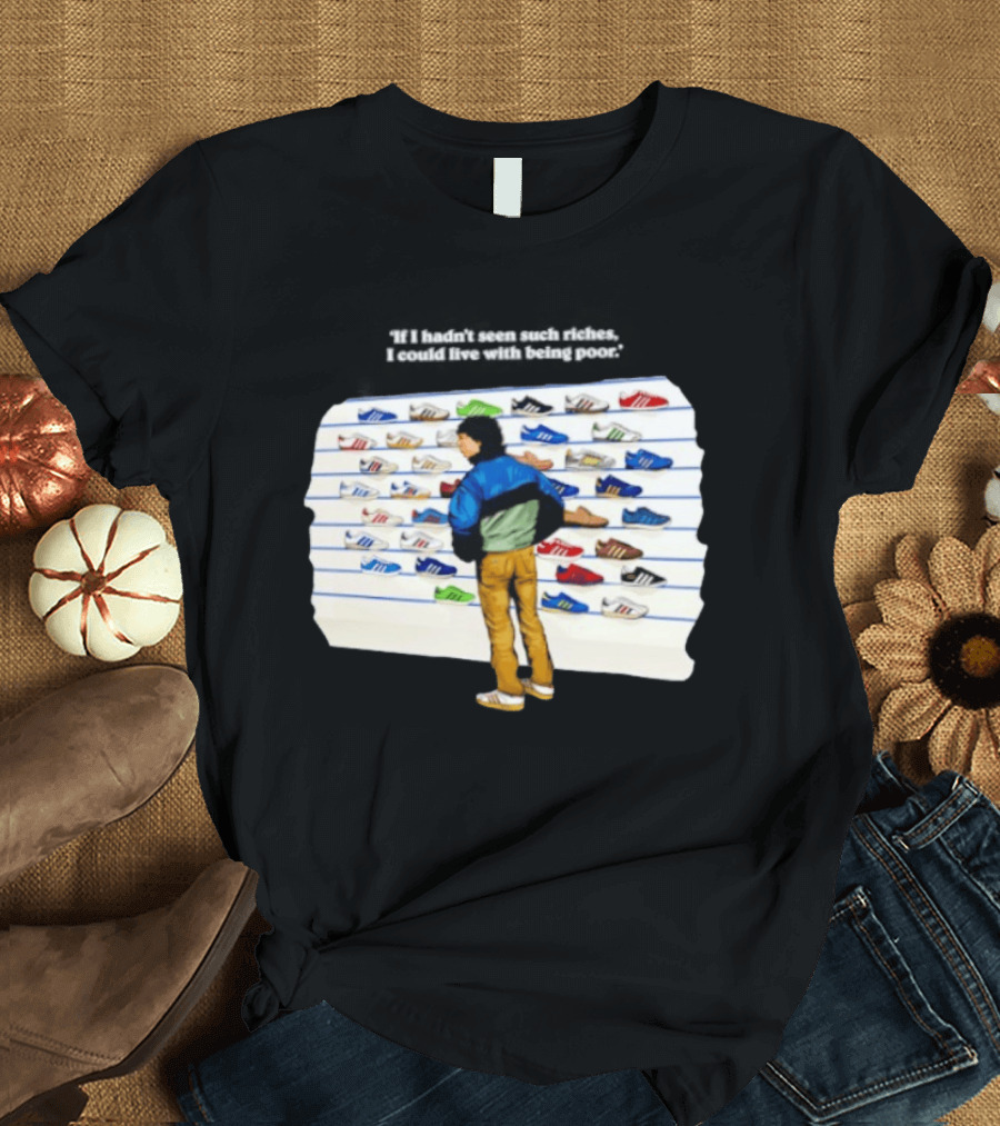 Casuals 80s If I Hadn't Seen Such Riches I Could Live With Being Poor Sneakers Wall T-Shirt