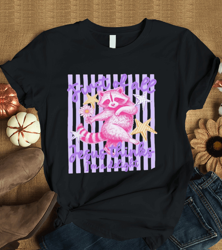 First Of All Jesus Thinks I'm A Delight Raccoon With Daisy And Stars T-Shirt