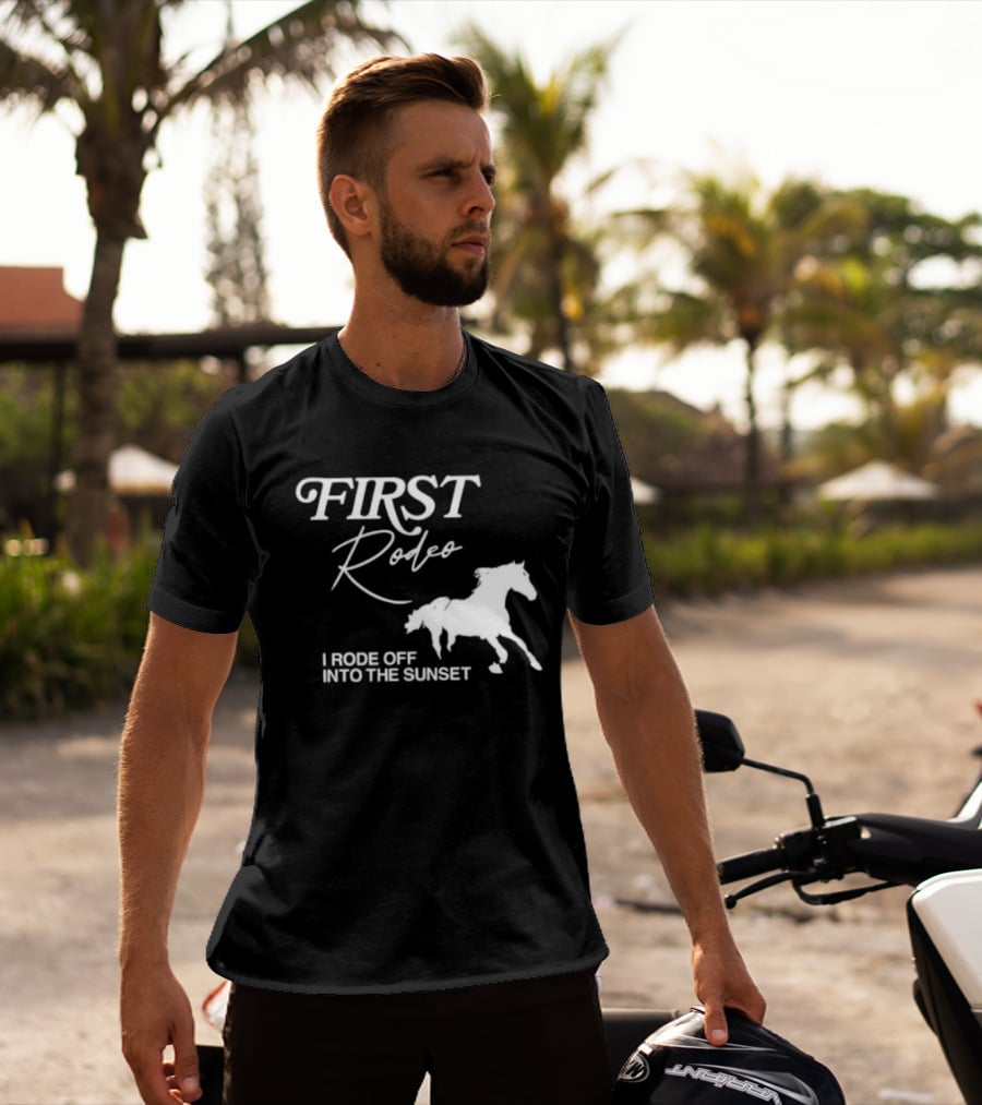 First Rodeo I Rode Off Into The Sunset Horse Riding Adventure T-Shirt