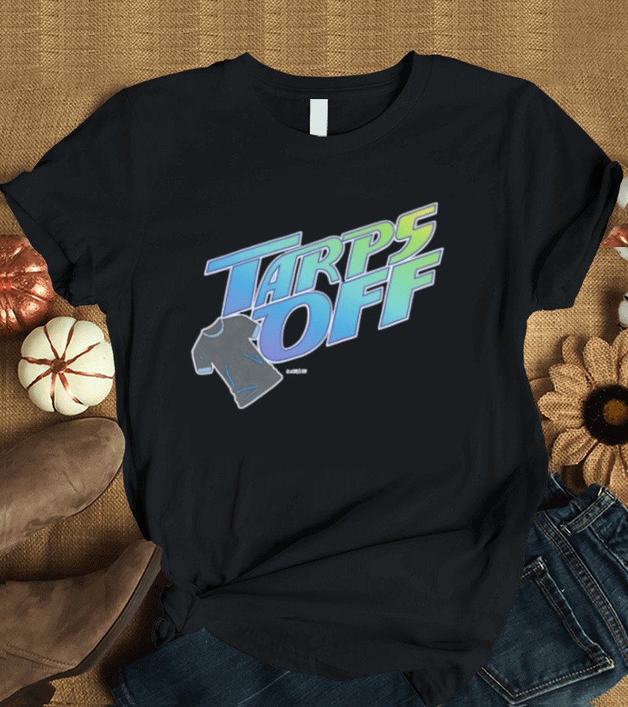 Tarps Off Tampa Bay Rays Baseball Baseball Fan Merchandise T-Shirt