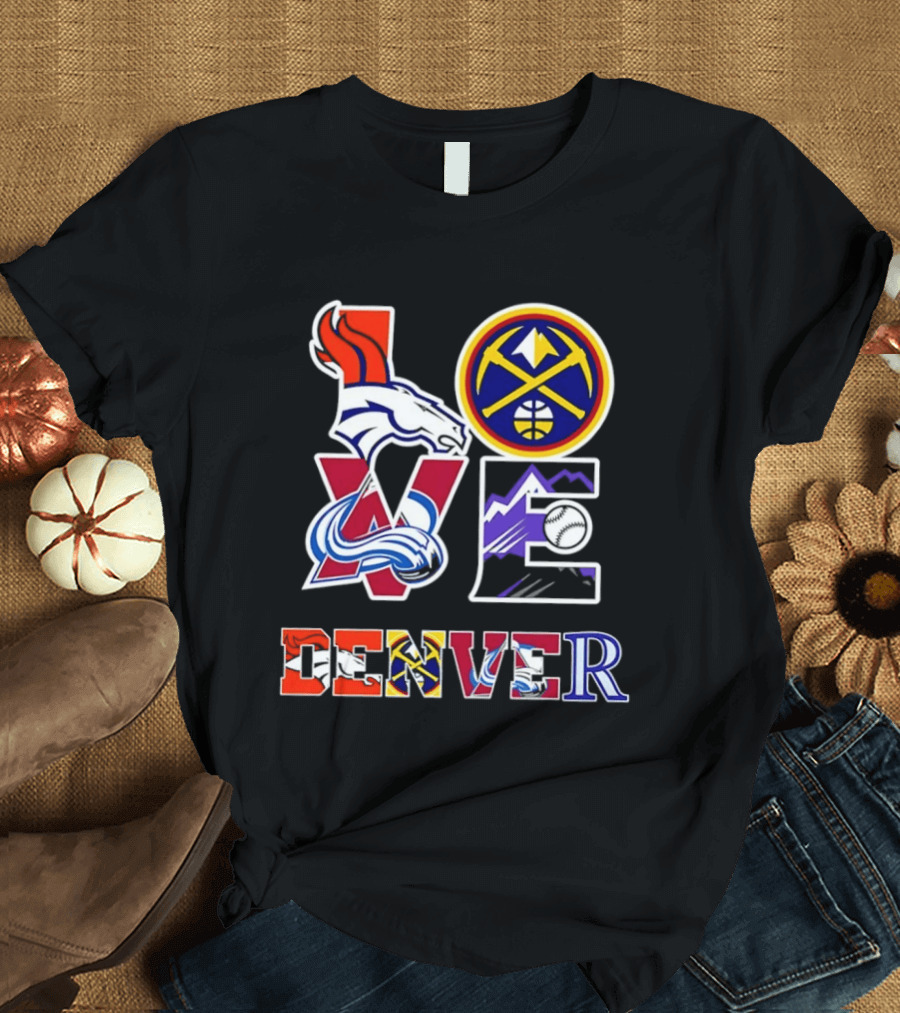 Love Denver Broncos Nuggets Avalanche Rockies Fan Pride T-Shirt