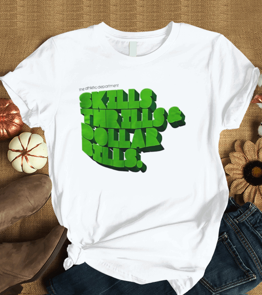 The Athletic Department Skills Thrills And Dollar Bills T-Shirt