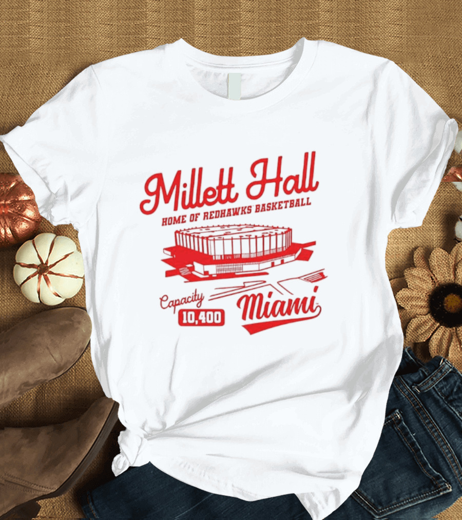 Millett Hall Home Of Redhawks Basketball Miami Capacity 10100 T-Shirt
