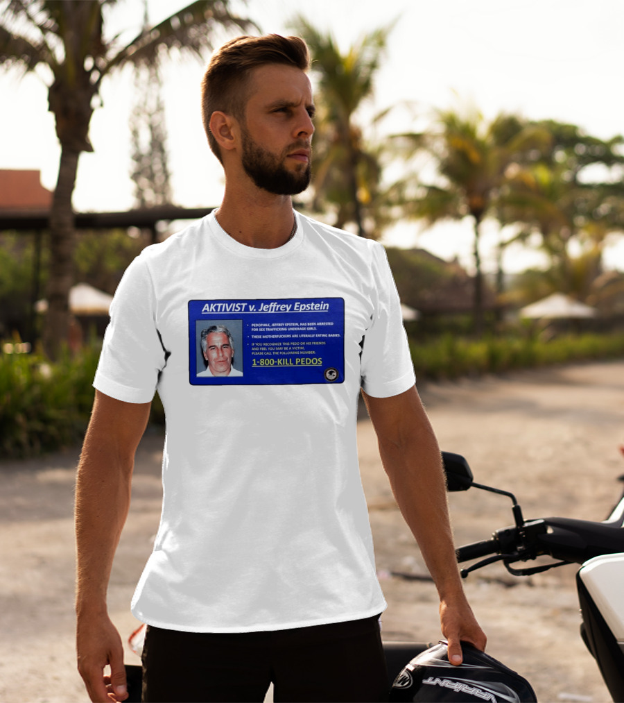 AKTIVIST V. Jeffrey Epstein 1 800 KILL PEDOS Style Text Activism Message T-Shirt
