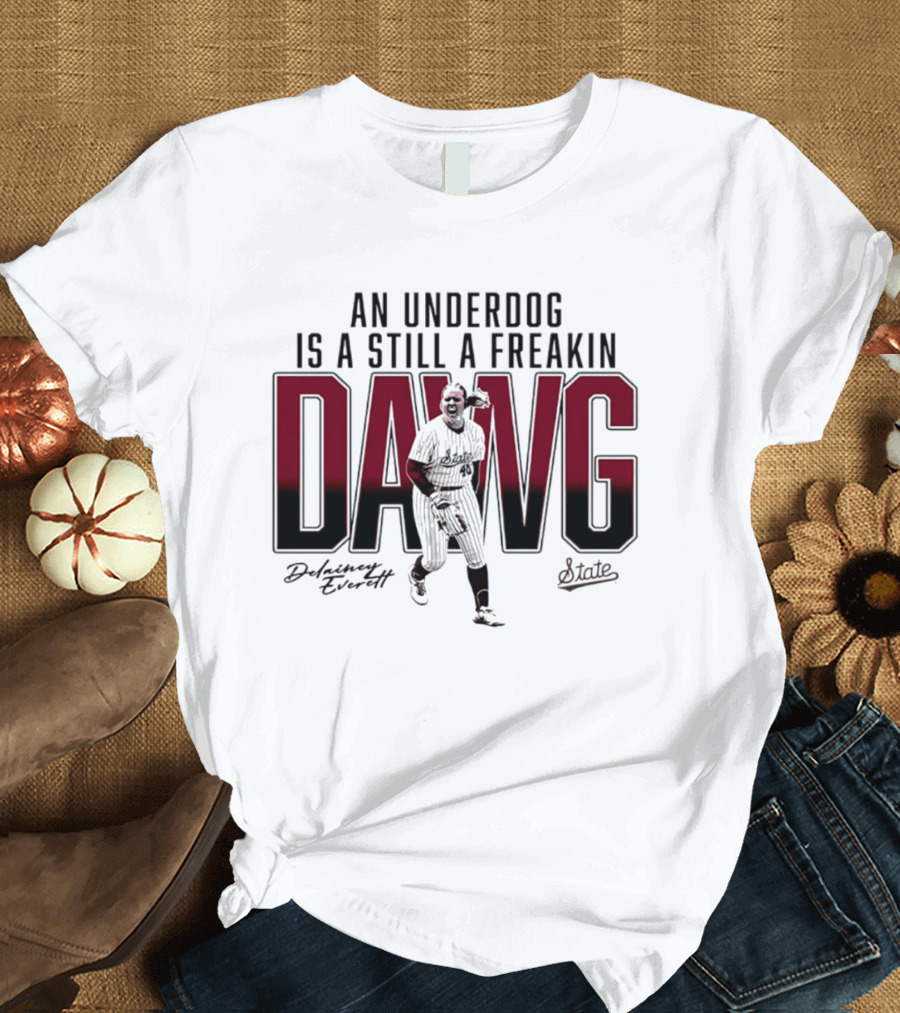 An Underdog Is Still A Freakin Dawg Delainey Everett Mississippi State Softball T-Shirt