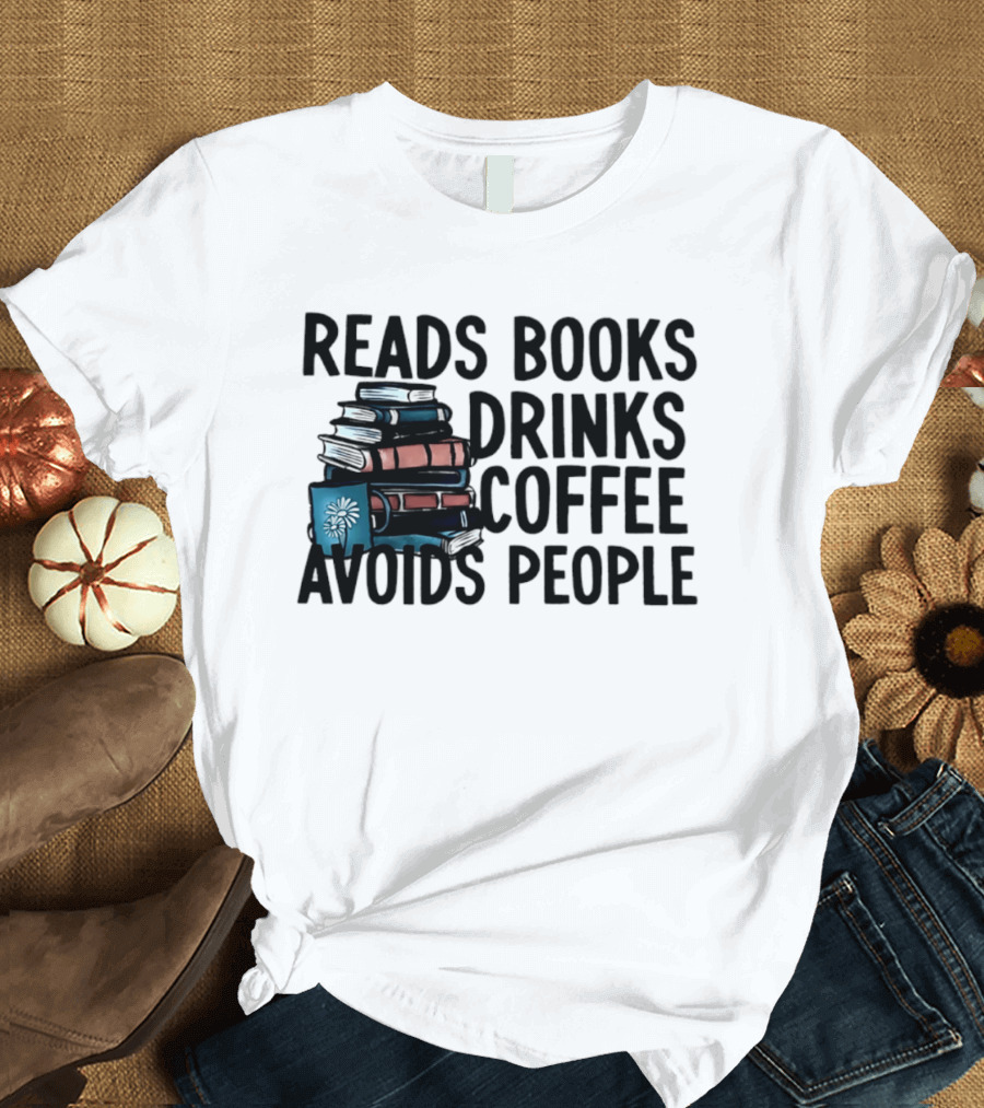 Reads Books Drinks Coffee Avoids People Stack Of Books T-Shirt