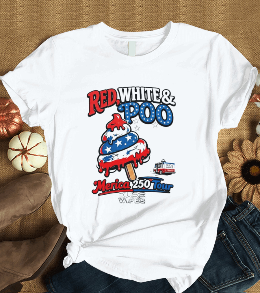 Red White And Poo Merica 250 Tour Dude Wipes T-Shirt