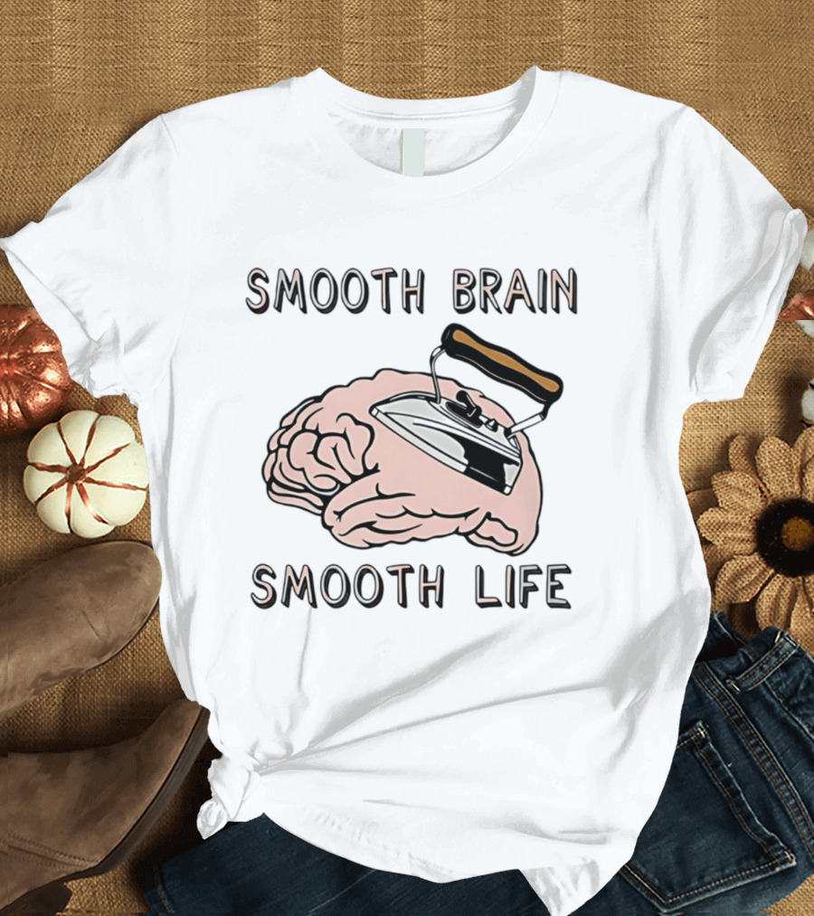 Smooth Brain Smooth Life Ironing Visual Pun T-Shirt