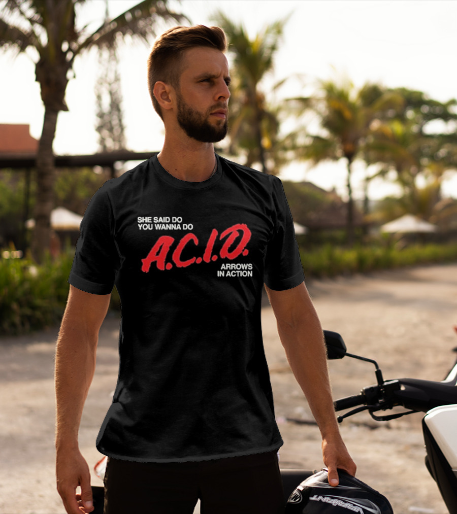Arrows In Action She Said Do You Wanna Do A.C.I.D. Tour T-Shirt