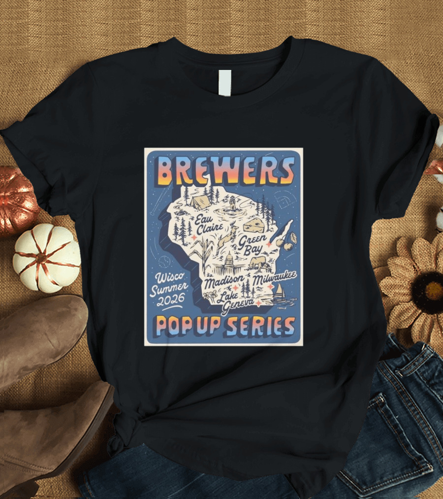 Brewers Wisco Summer 2026 Eau Claire Green Bay Madison Milwaukee Lake Geneva Pop Up Series T-Shirt