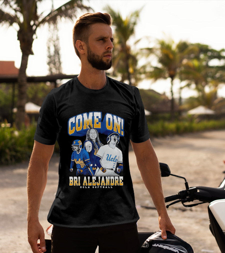 Come On Bri Alejandre UCLA Softball T-Shirt