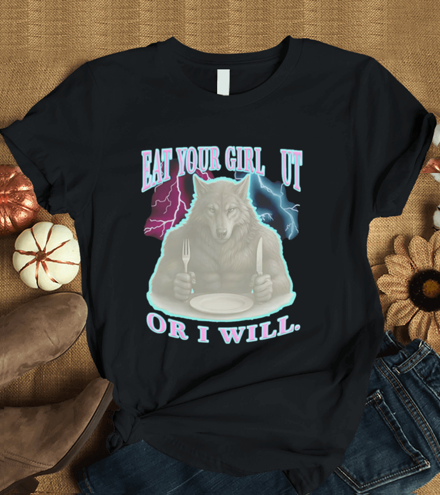 Eat Your Girl Out Or I Will Wolf Lightning T-Shirt
