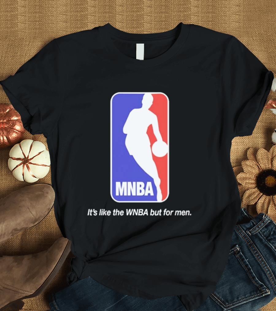 MNBA It's Like The WNBA But For Men Basketball T-Shirt