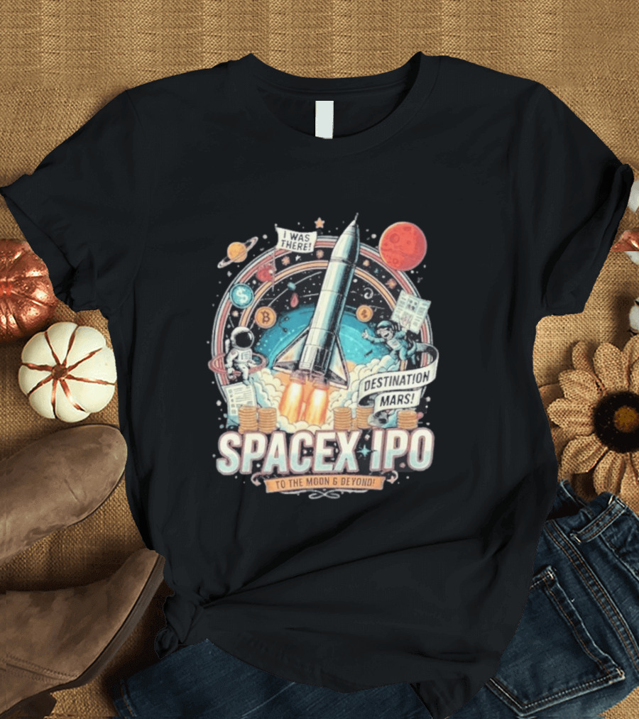 SpaceX IPO Rocket Launch To The Moon And Beyond Destination Mars Astronaut Adventure I Was There T-Shirt