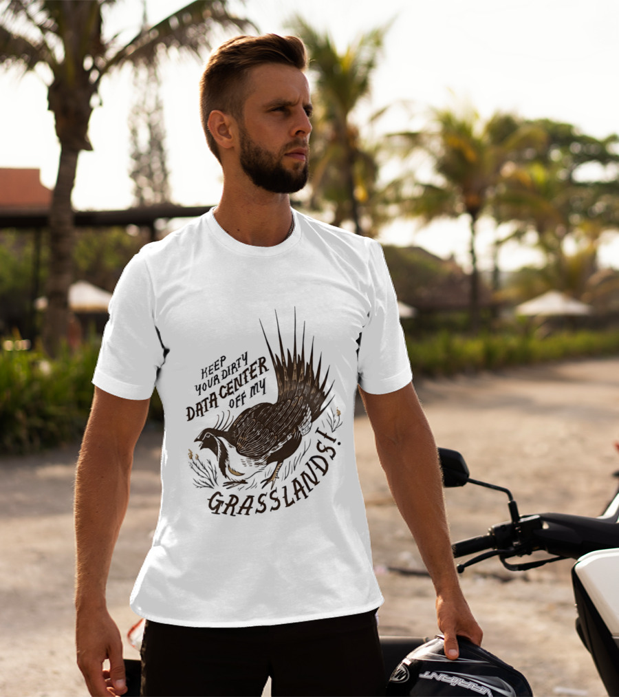 Keep Your Dirty Data Center Off My Grasslands Greater Sage Grouse T-Shirt