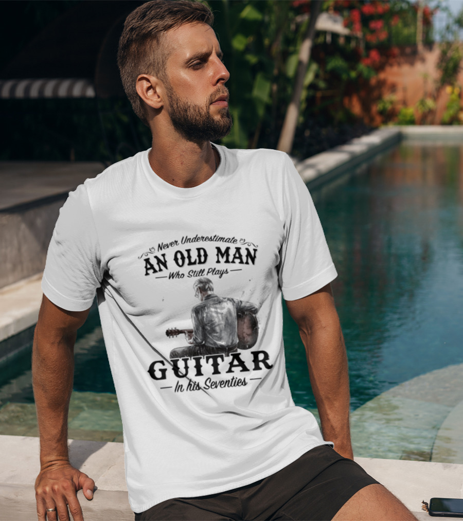 Never Underestimate An Old Man Playing Guitar In His Seventies T-Shirt