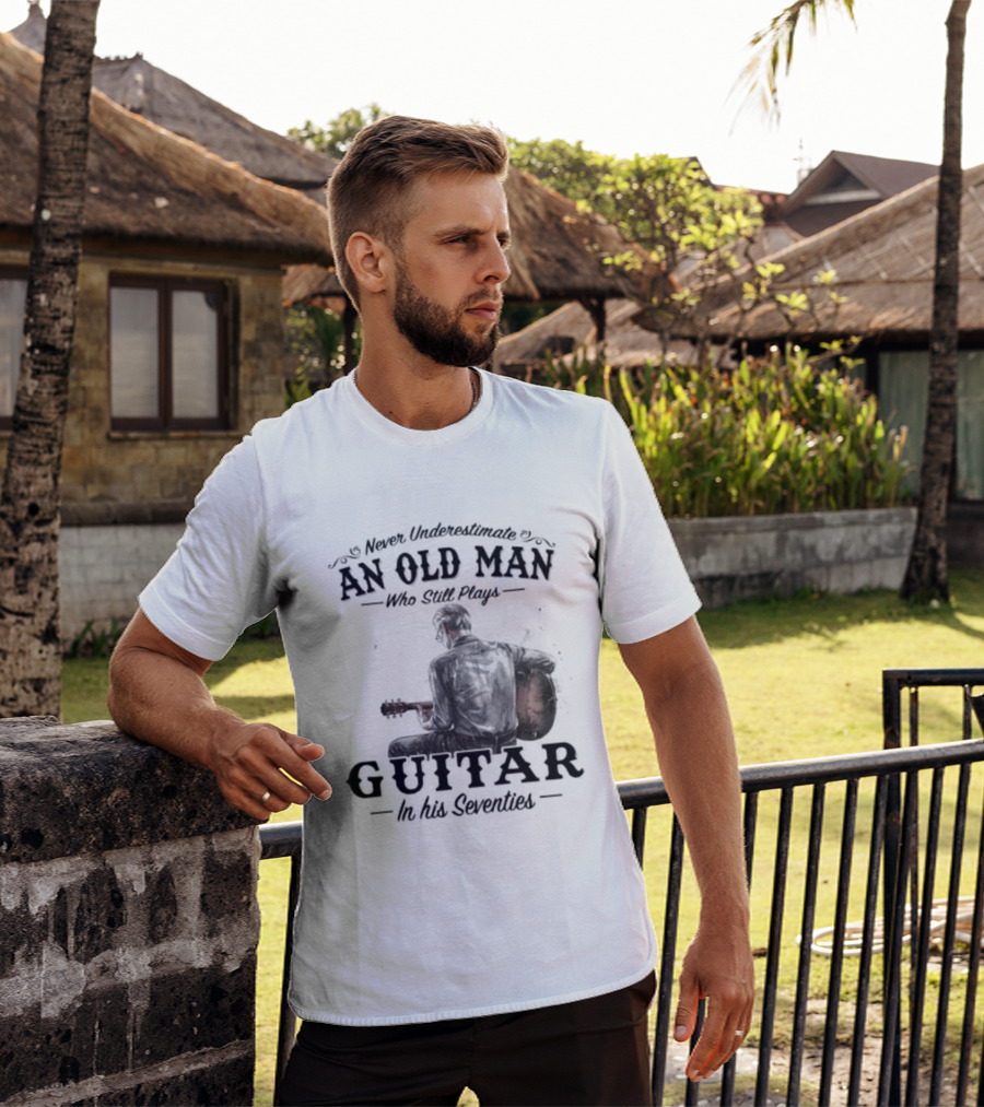 Never Underestimate An Old Man Playing Guitar In His Seventies T-Shirt