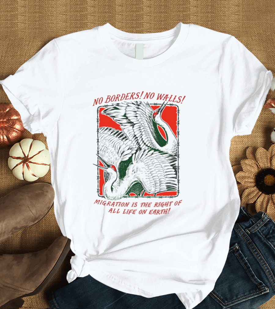 No Borders No Walls Migration Is The Right Of All Life On Earth Crane T-Shirt