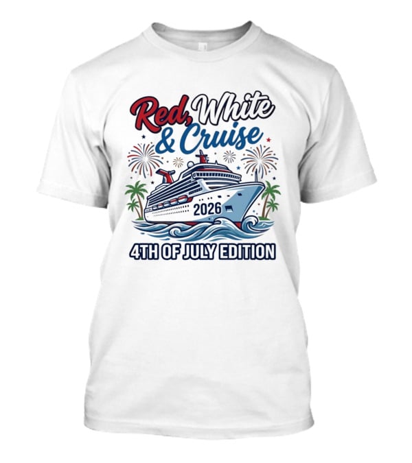 Red White And Cruise 2026 4th Of July Edition T-Shirt