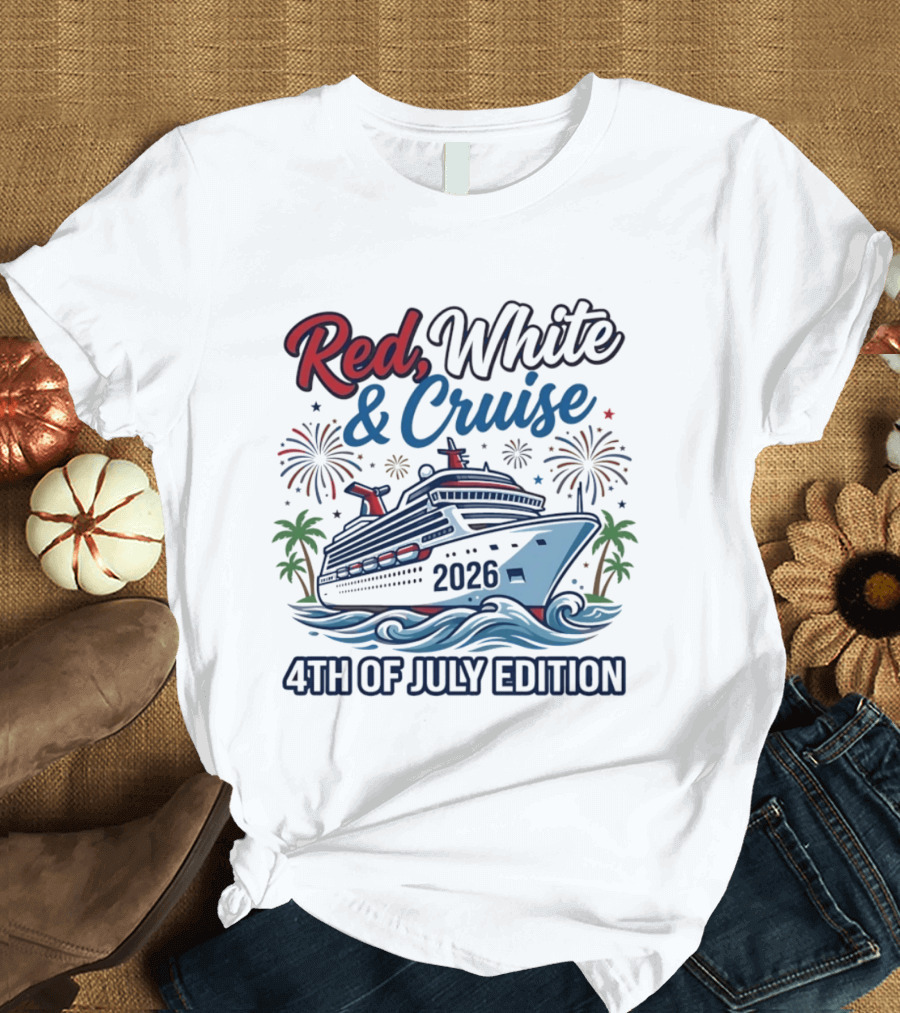 Red White And Cruise 2026 4th Of July Edition T-Shirt