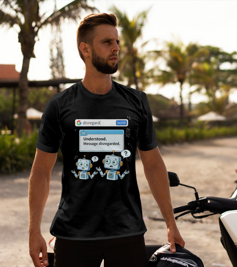 Google Disregard Search Understood Message Disregarded Robot Confusion T-Shirt