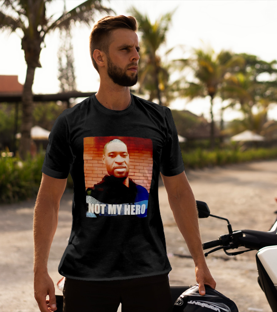 George Floyd Not My Hero T-Shirt