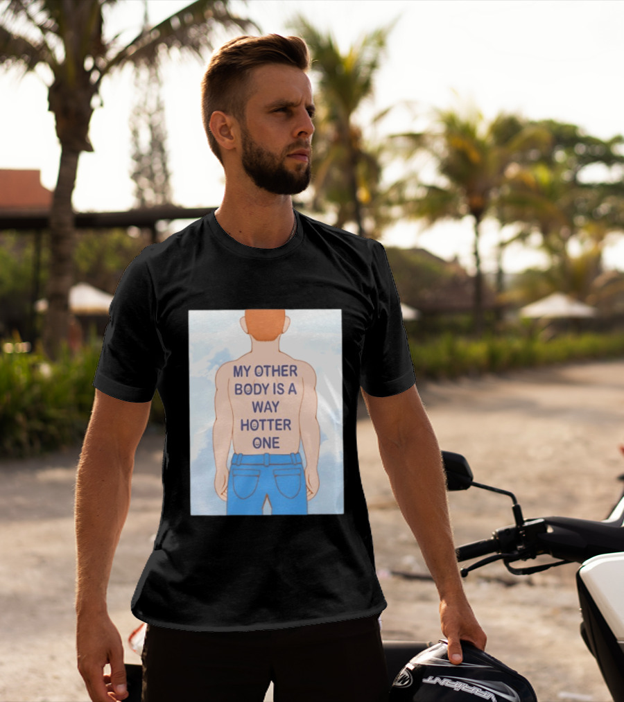Human My Other Body Is A Way Hotter One Back Text Jeans T-Shirt