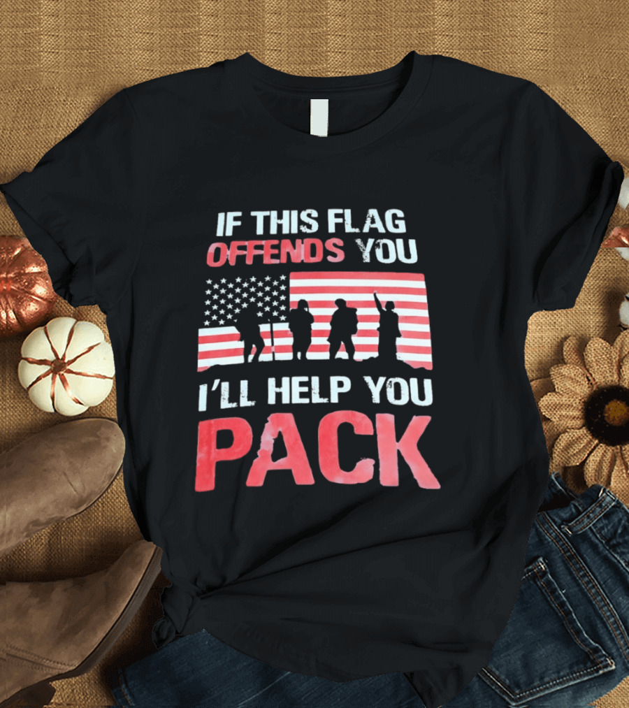 If This Flag Offends You I'll Help You Pack Military American Flag Patriots T-Shirt