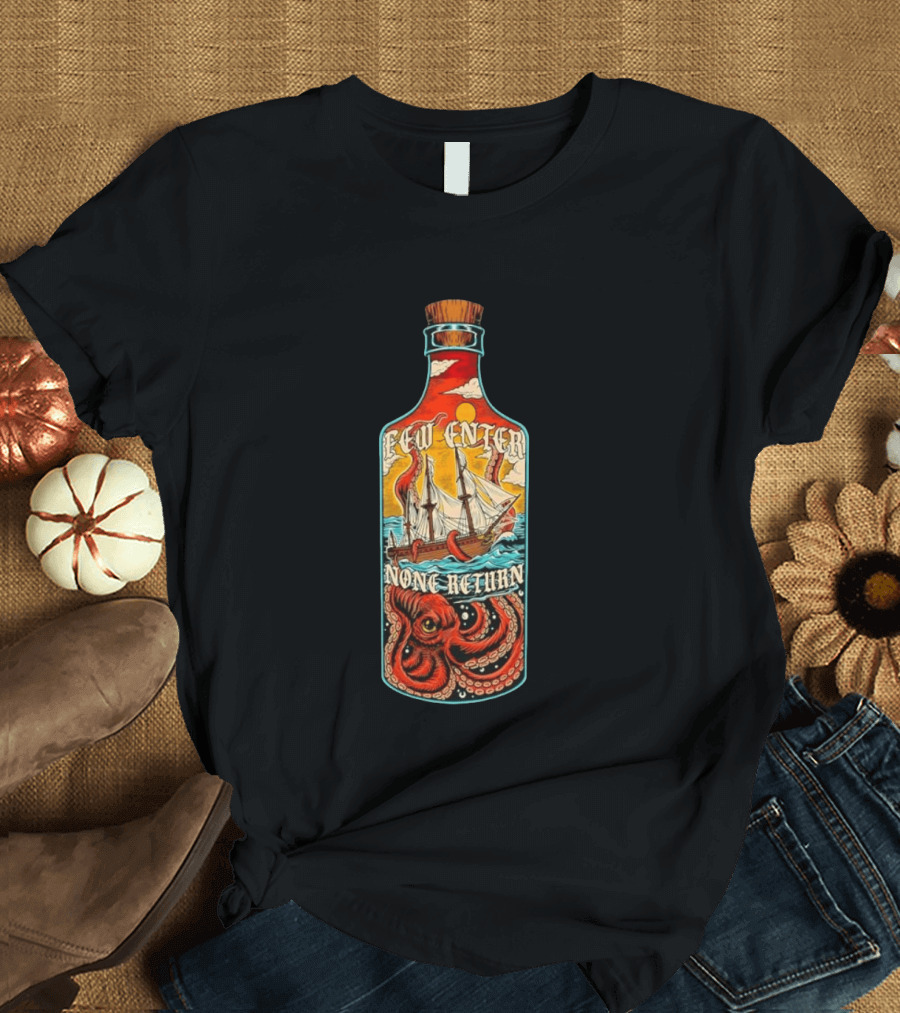 Few Enter None Return Kraken Pirate Ship In Bottle T-Shirt