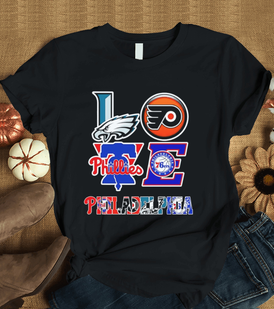 Philadelphia Eagles Flyers Phillies 76ers Love Philadelphia T-Shirt