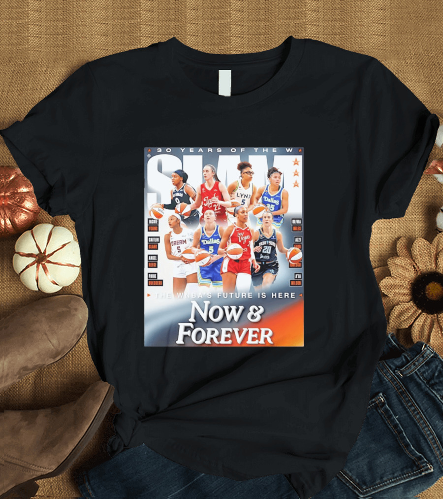 30 Years Of The WNBA Future Is Here Slam Now And Forever T-Shirt