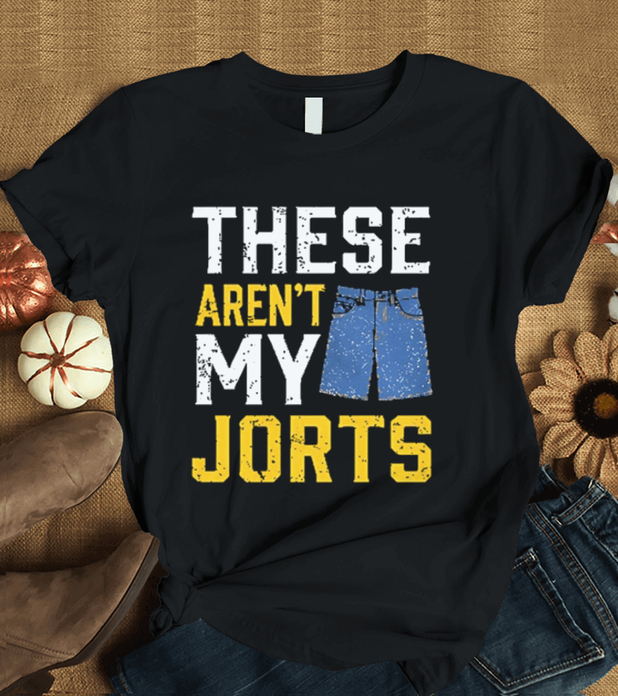 These Aren't My Jorts Denim Humor T-Shirt
