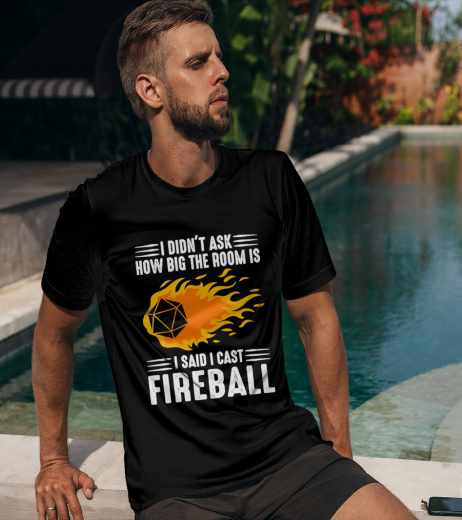 I Didn't Ask How Big The Room Is I Said I Cast Fireball Dice Flame Adventure T-Shirt
